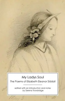 My Ladys Soul: wiersze Elizabeth Eleanor Siddall - My Ladys Soul: The Poems of Elizabeth Eleanor Siddall