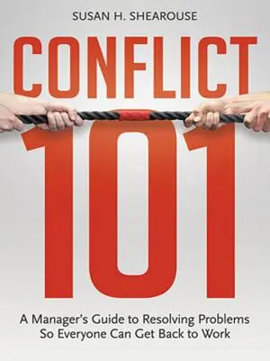 Konflikt 101: Przewodnik menedżera po rozwiązywaniu problemów, aby wszyscy mogli wrócić do pracy - Conflict 101: A Manager's Guide to Resolving Problems So Everyone Can Get Back to Work
