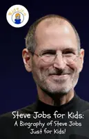 Steve Jobs dla dzieci: Biografia Steve'a Jobsa tylko dla dzieci! - Steve Jobs for Kids: A Biography of Steve Jobs Just for Kids!