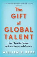 Dar globalnego talentu: jak migracja kształtuje biznes, gospodarkę i społeczeństwo - The Gift of Global Talent: How Migration Shapes Business, Economy & Society