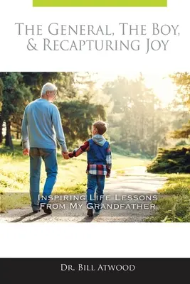 Generał, chłopiec i odzyskiwanie radości: inspirujące lekcje życia od mojego dziadka - The General, The Boy, & Recapturing Joy: Inspiring Life Lessons from My Grandfather