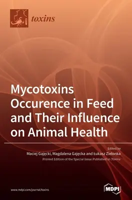 Występowanie mikotoksyn w paszach i ich wpływ na zdrowie zwierząt - Mycotoxins Occurence in Feed and Their Influence on Animal Health