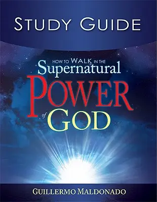 Jak chodzić w nadprzyrodzonej mocy Boga: Przewodnik do studium - How to Walk in the Supernatural Power of God Study Guide