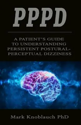 Pppd: Przewodnik pacjenta po zrozumieniu uporczywych posturalno-percepcyjnych zawrotów głowy - Pppd: A patient's guide to understanding persistent postural-perceptual dizziness