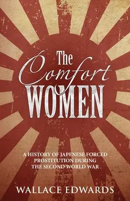 The Comfort Women: Historia japońskiej przymusowej prostytucji podczas II wojny światowej - The Comfort Women: A History of Japenese Forced Prostitution During the Second World War