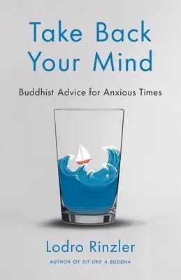 Odzyskaj umysł: buddyjskie rady na niespokojne czasy: Buddyjskie rady na niespokojne czasy - Take Back Your Mind: Buddhist Advice for Anxious Times: Buddhist Advice for Anxious Times