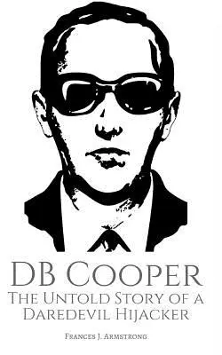 DB Cooper: Nieopowiedziana historia porywacza śmiałka - DB Cooper: The Untold Story of a Daredevil Hijacker