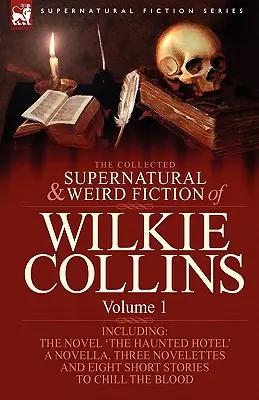 The Collected Supernatural and Weird Fiction of Wilkie Collins: Volume 1 - Zawiera jedną powieść 