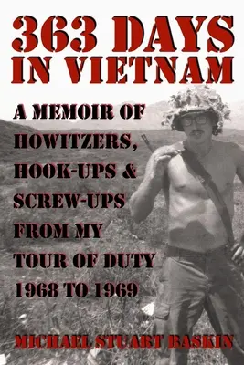 363 dni w Wietnamie: Pamiętnik o haubicach, zaczepkach i wpadkach z mojej służby w latach 1968-1969 - 363 Days in Vietnam: A Memoir of Howitzers, Hook-Ups & Screw-Ups from My Tour of Duty 1968 to 1969