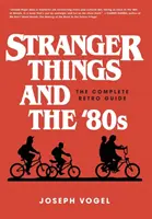 Stranger Things i lata 80: Kompletny przewodnik retro - Stranger Things and the '80s: The Complete Retro Guide