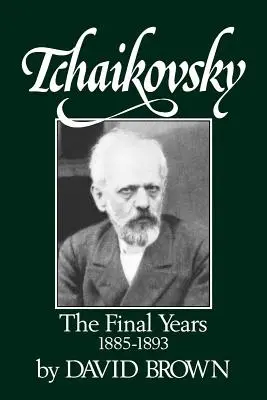 Czajkowski: Ostatnie lata 1855-1893 - Tchaikovsky: The Final Years 1855-1893