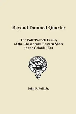 Beyond Damned Quarter: Rodzina Polk/Pollock z Chesapeake Eastern Shore w epoce kolonialnej - Beyond Damned Quarter: The Polk/Pollock Family of the Chesapeake Eastern Shore in the Colonial Era