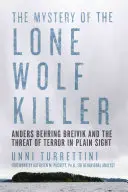Tajemnica samotnego wilka: Anders Behring Breivik i groźba terroru na widoku - The Mystery of the Lone Wolf Killer: Anders Behring Breivik and the Threat of Terror in Plain Sight