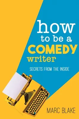 Jak zostać scenarzystą komediowym: Sekrety od środka - How to Be a Comedy Writer: Secrets from the Inside