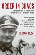 Porządek w chaosie: Wspomnienia generała wojsk pancernych Hermanna Balcka - Order in Chaos: The Memoirs of General of Panzer Troops Hermann Balck