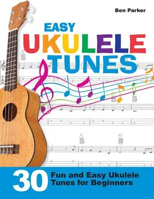 Easy Ukulele Tunes: 30 zabawnych i łatwych utworów na ukulele dla początkujących - Easy Ukulele Tunes: 30 Fun and Easy Ukulele Tunes for Beginners