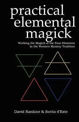 Praktyczna magia żywiołów: Praca z magią czterech żywiołów w zachodniej tradycji misteryjnej - Practical Elemental Magick: Working the Magick of the Four Elements in the Western Mystery Tradition