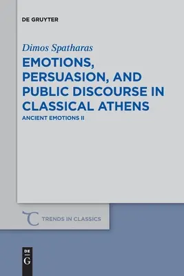 Emocje, perswazja i dyskurs publiczny w klasycznych Atenach: Ancient Emotions II - Emotions, Persuasion, and Public Discourse in Classical Athens: Ancient Emotions II