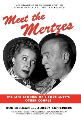 Poznaj Mertzów: Historie życia drugiej pary serialu I Love Lucy - Meet the Mertzes: The Life Stories of I Love Lucy's Other Couple