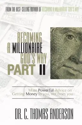 Jak zostać milionerem po bożemu, część II: Potężniejsze porady dotyczące zdobywania pieniędzy dla siebie, a nie od siebie - Becoming a Millionaire God's Way Part II: More Powerful Advice on Getting Money to You, Not from You