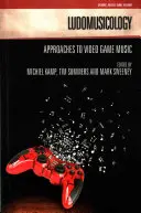 Ludomuzykologia: Podejście do muzyki z gier wideo - Ludomusicology: Approaches to Video Game Music