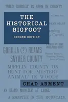 Historyczna Wielka Stopa: Wczesne doniesienia o dzikich ludziach, owłosionych olbrzymach i wędrujących gorylach w Ameryce Północnej - The Historical Bigfoot: Early Reports of Wild Men, Hairy Giants, and Wandering Gorillas in North America