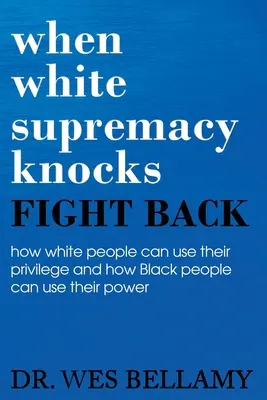 Kiedy biała supremacja puka, walcz! Jak biali mogą wykorzystać swoje przywileje i jak czarni mogą wykorzystać swoją władzę. - When White Supremacy Knocks, Fight Back! How White People Can Use Their Privilege and How Black People Can Use Their Power.