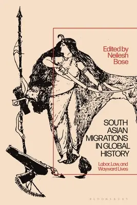 Migracje z Azji Południowej w historii globalnej: Praca, prawo i życie na marginesie - South Asian Migrations in Global History: Labor, Law, and Wayward Lives