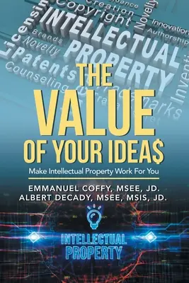 The Value of Your Idea$: Spraw, by własność intelektualna działała na twoją korzyść - The Value of Your Idea$: Make Intellectual Property Work for You