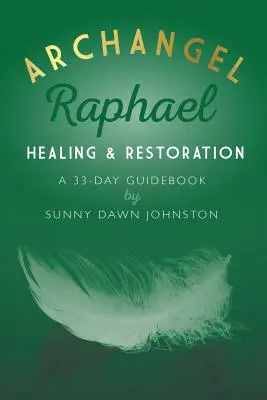 Archanioł Rafał: Uzdrowienie i przywrócenie: 33-dniowy przewodnik - Archangel Raphael: Healing & Restoration: A 33-Day Guidebook