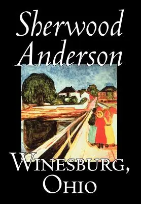 Winesburg, Ohio, Sherwood Anderson, Beletrystyka, Klasyka, Literackie - Winesburg, Ohio by Sherwood Anderson, Fiction, Classics, Literary