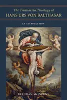 Teologia trynitarna Hansa Ursa Von Balthasara: Wprowadzenie - The Trinitarian Theology of Hans Urs Von Balthasar: An Introduction