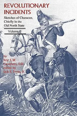 Incydenty rewolucyjne: Szkice postaci, głównie w Starym Północnym Stanie, tom II - Revolutionary Incidents: Sketches of Character, Chiefly in the Old North State, Volume II