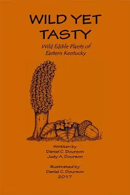 Wild Yet Tasty: Przewodnik po jadalnych roślinach wschodniego Kentucky - Wild Yet Tasty: A Guide to Edible Plants of Eastern Kentucky