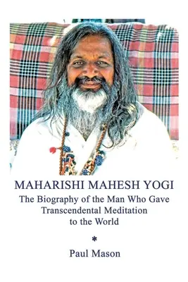 Maharishi Mahesh Yogi: Biografia człowieka, który dał światu Medytację Transcendentalną - Maharishi Mahesh Yogi: The Biography of the Man Who Gave Transcendental Meditation to the World