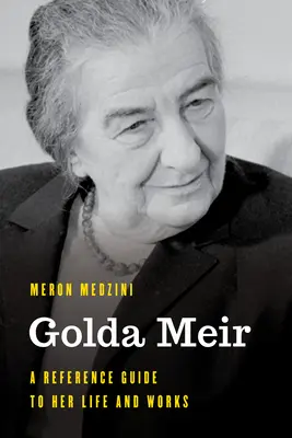 Golda Meir: Przewodnik po jej życiu i twórczości - Golda Meir: A Reference Guide to Her Life and Works