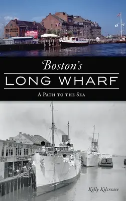 Długie nabrzeże w Bostonie: Droga do morza - Boston's Long Wharf: A Path to the Sea