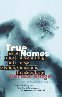 Prawdziwe imiona: I otwarcie granicy cyberprzestrzeni - True Names: And the Opening of the Cyberspace Frontier