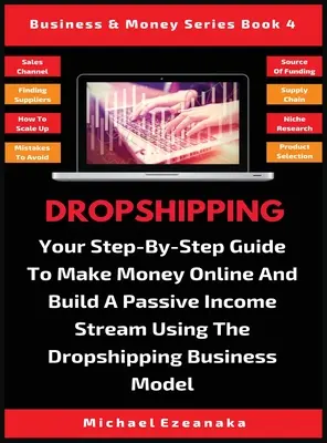 Dropshipping: Twój przewodnik krok po kroku, jak zarabiać pieniądze w Internecie i budować pasywny strumień dochodów przy użyciu modelu biznesowego Dropshipping - Dropshipping: Your Step-By-Step Guide To Make Money Online And Build A Passive Income Stream Using The Dropshipping Business Model