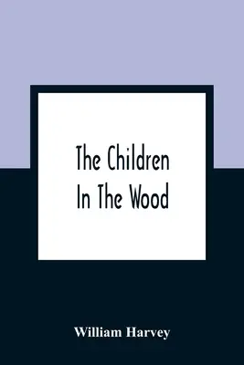 Dzieci w lesie; z rycinami Thompsona, Nesbita, S. Williamsa, Jacksona, Branstona i Wrighta - The Children In The Wood; With Engravings By Thompson, Nesbit, S. Williams, Jackson, And Branston And Wright