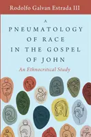 Pneumatologia rasy w Ewangelii Jana: studium etnokrytyczne - A Pneumatology of Race in the Gospel of John: An Ethnocritical Study