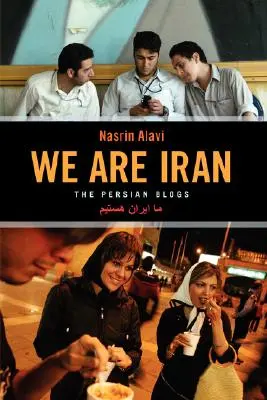 We Are Iran: Perskie blogi - We Are Iran: The Persian Blogs