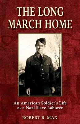 Długi marsz do domu: Życie amerykańskiego żołnierza jako nazistowskiego robotnika-niewolnika - The Long March Home: An American Soldier's Life as a Nazi Slave Laborer