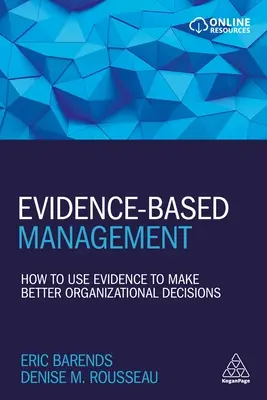 Zarządzanie oparte na dowodach: Jak wykorzystać dowody do podejmowania lepszych decyzji organizacyjnych - Evidence-Based Management: How to Use Evidence to Make Better Organizational Decisions
