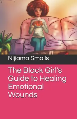 Przewodnik czarnej dziewczyny po leczeniu ran emocjonalnych - The Black Girl's Guide to Healing Emotional Wounds