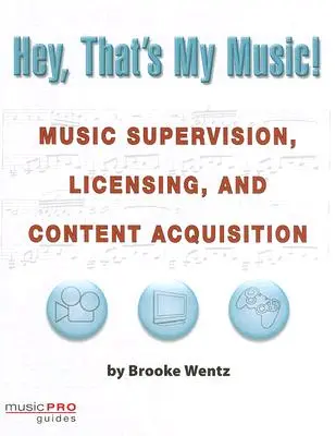 Hej, to moja muzyka! Nadzór muzyczny, licencjonowanie i pozyskiwanie treści - Hey, That's My Music!: Music Supervision, Licensing and Content Acquisition