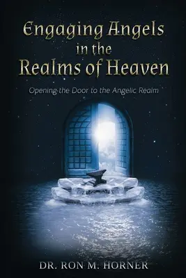 Angażowanie aniołów w królestwach nieba: Otwieranie drzwi do królestwa aniołów - Engaging Angels in the Realms of Heaven: Opening the Door to the Angelic Realm