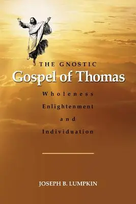 Gnostycka Ewangelia Tomasza: Całość, oświecenie i indywidualizacja - The Gnostic Gospel of Thomas: Wholeness, Enlightenment, and Individuation