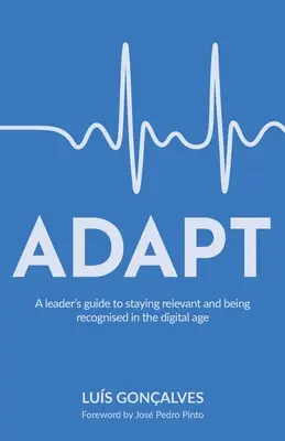 Adaptacja: Przewodnik lidera po tym, jak pozostać istotnym i rozpoznawalnym w erze cyfrowej - Adapt: A leader's guide to staying relevant and being recognised in the digital age