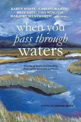 Kiedy przechodzisz przez wody: Słowa nadziei i uzdrowienia od ulubionych autorów - When You Pass Through Waters: Words of Hope and Healing from Your Favorite Authors